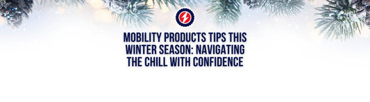 Mobility Products Tips This Winter Season: Navigating the Chill with Confidence