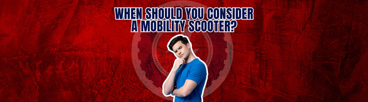 When Should You Consider a Mobility Scooter?